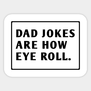 Dad Jokes Are How Eye Roll Sticker